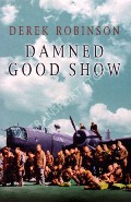 Damned Good Show  by ROBINSON, Derek 